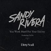 Sandy Rivera You Work Hard For Your Enemy