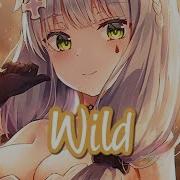 Nightcore Wild Ll Lyrics