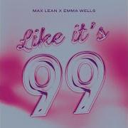 Max Lean X Emma Wells Like It S 99