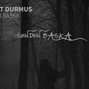 Serhat Durmus Senden Başka Feat Reyhan Altınbay