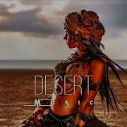 Desert Music Ethnic Deep House Mix 2023 Vol 10