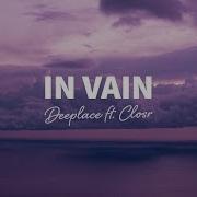 Deeplace In Vain Feat Closr