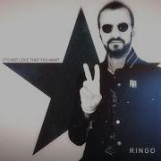 Ringo Starr It S Not Love That You Want