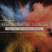 Alan Walker Vs Coldplay Hymn For The Weekend