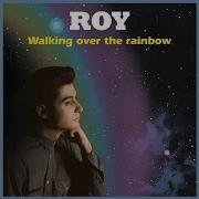 Roy Walking Over The Rainbow Montello Mix