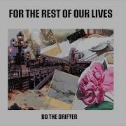 For The Rest Of Our Lives Bo The Drifter