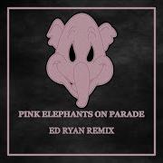 Pink Elephants On Parade Ed Ryan Remix