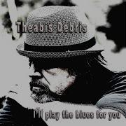 Therabis Debris I Ll Play The Blues For You