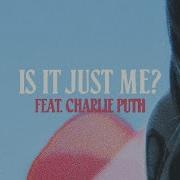 Charlie Puth Is It Just Me Feat Charlie Puth