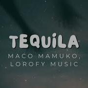 Tequila Maco Mamuko Lorofy Music