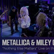 Miley Cyrus And Metallica Nothing Else Matters