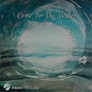 Impact Worship Come To The Water