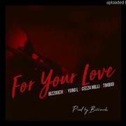 For Your Love Feat Timiboi Ceeza Milli Yung L Bizzouch