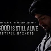 The Good Is Still Alive Nasheed