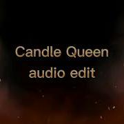 Candle Queen Meme Audio Edit