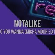 Notalike Do You Wanna