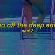 Go Off Deep End Part 2