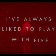Play With Fire Sam Tinnesz