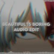 Beautiful Is Boring Edit