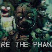 Fnaf 3 Song We Are The Phantoms