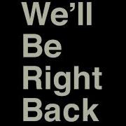 We Ll Be Right Back Sound Effect