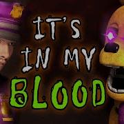 It S In My Blood Fnaf