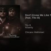 Tito B Don T Know Me Like That Feat Tito B