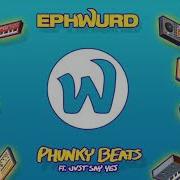 Ephwurd Phunky Beats Ft Jvst Say Yes