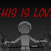 This Is Love Song Animatic