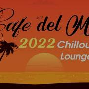 Chillout Cafe Hotel Del Mar 2022 Chill Out Lounge Music Mix