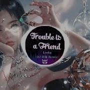 Trouble Is A Friend Remix Dj Leganb Fransiska