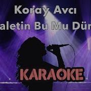 Koray Avcı Adaletin Bu Mu Dünya Karaoke