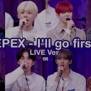 Epex 이펙스 I Ll Go First Live Ver English Translation Lyrics