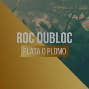 Plata O Plomo Roc Dubloc