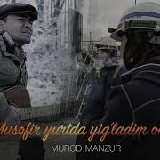 Murod Manzur Musofir Yurtda Yig Ladim Ona Musofir 2