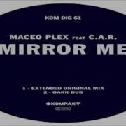 Maceo Plex Mirror Me Extended Feat C A R