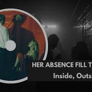 Her Absence Filled The World Outside Inside