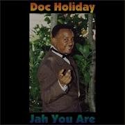 Jah You Are Doc Holiday