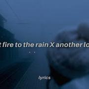 Set Fire To The Rain X Another Love