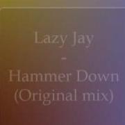 Hammer Down Lazy Jay