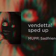 Vendetta Sped Up Mupp Sadfriendd