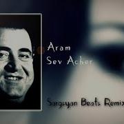 Aram Asatryan Sev Acher Remix Sargsyan Beats