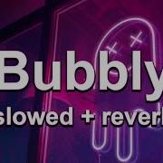 Bubbly Slowed Reverb