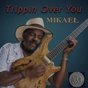 Mikael Trippin Over You