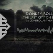 Donkey Rollers The Last City On Earth In Qontrol Anthem 2008