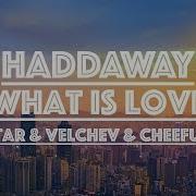 Haddaway What Is Love Snebastar Velchev Cheeful Remix