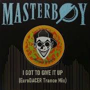 Masterboy I Got To Give It Up Eurodacer Trance Mix