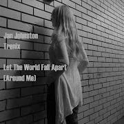 Let The World Fall Apart Around Me Feat Trenix Jan Johnston