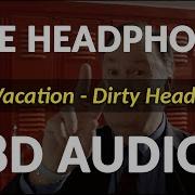 Vacation Dirty Heads 8D