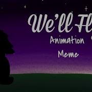 Animation Meme We Ll Fly